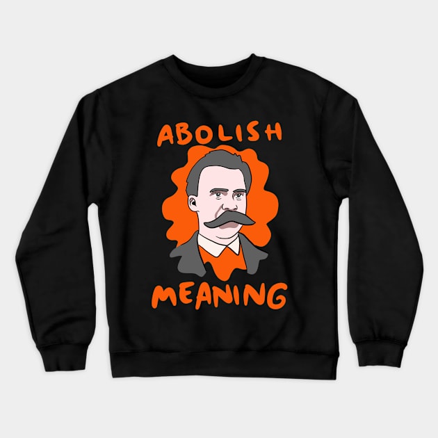 Funny Nietzsche Abolish Meaning Crewneck Sweatshirt by isstgeschichte